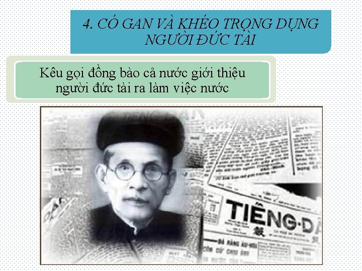 4. CÓ GAN VÀ KHÉO TRỌNG DỤNG NGƯỜI ĐỨC TÀI Kêu gọi đồng bào