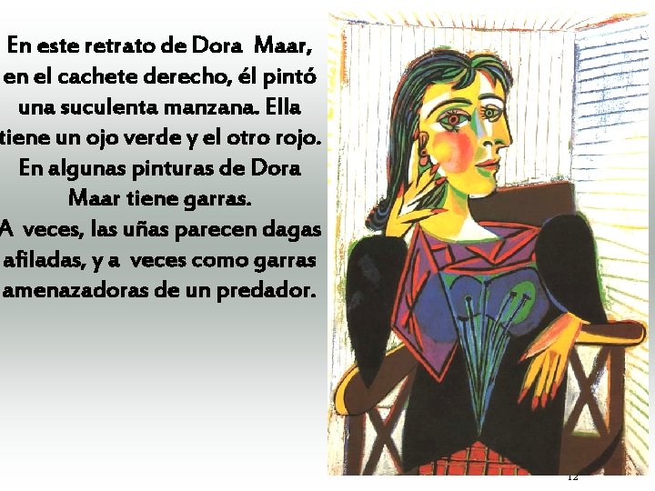 En este retrato de Dora Maar, en el cachete derecho, él pintó una suculenta