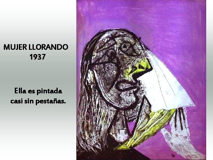 MUJER LLORANDO 1937 Ella es pintada casi sin pestañas. 25 