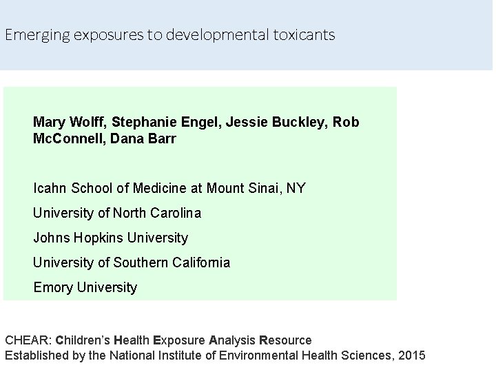Emerging exposures to developmental toxicants Mary Wolff, Stephanie Engel, Jessie Buckley, Rob Mc. Connell,