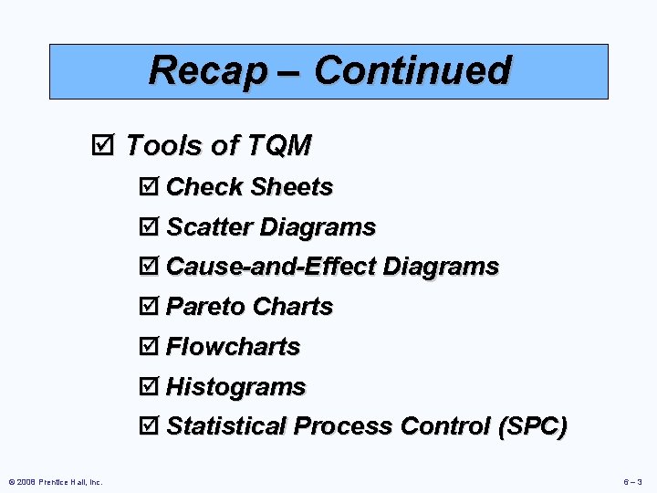 Recap – Continued þ Tools of TQM þ Check Sheets þ Scatter Diagrams þ