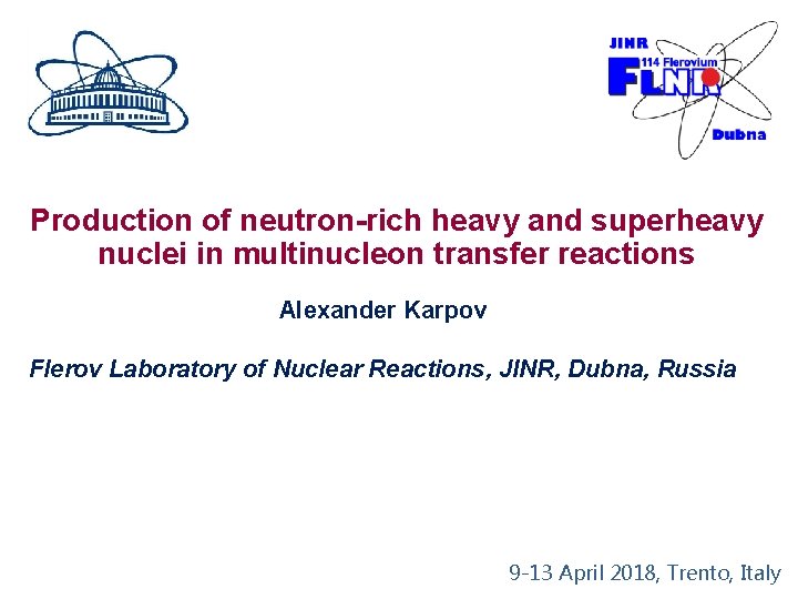 Production of neutron-rich heavy and superheavy nuclei in multinucleon transfer reactions Alexander Karpov Flerov