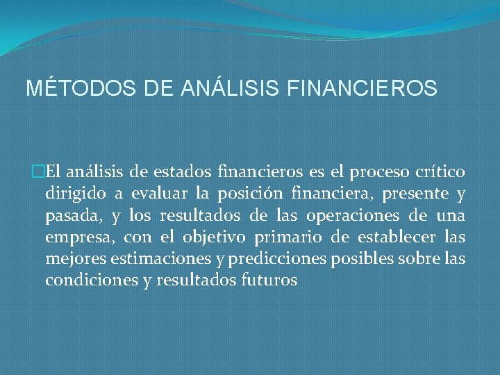 MÉTODOS DE ANÁLISIS FINANCIEROS �El análisis de estados financieros es el proceso crítico dirigido