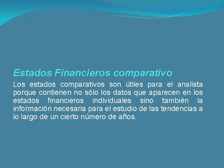 Estados Financieros comparativo Los estados comparativos son útiles para el analista porque contienen no