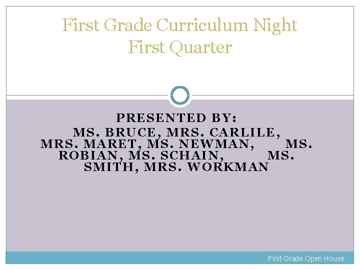 First Grade Curriculum Night First Quarter PRESENTED BY: MS. BRUCE, MRS. CARLILE, MRS. MARET,