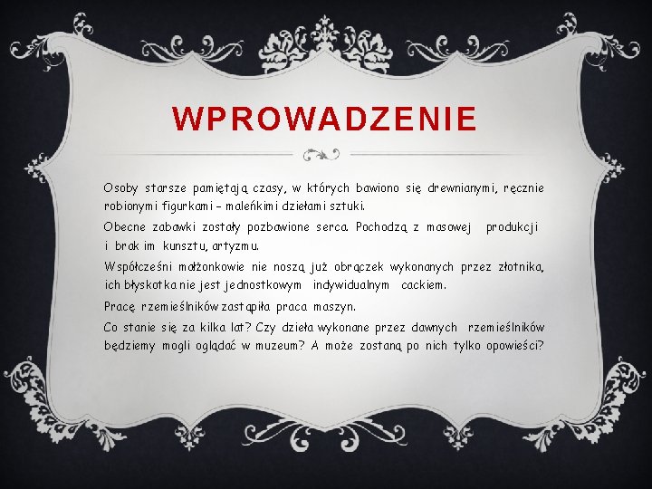 WPROWADZENIE Osoby starsze pamiętają czasy, w których bawiono się drewnianymi, ręcznie robionymi figurkami –