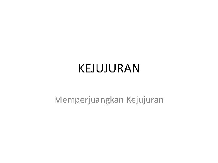 KEJUJURAN Memperjuangkan Kejujuran 