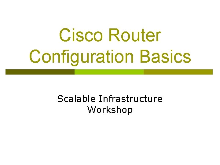 Cisco Router Configuration Basics Scalable Infrastructure Workshop 