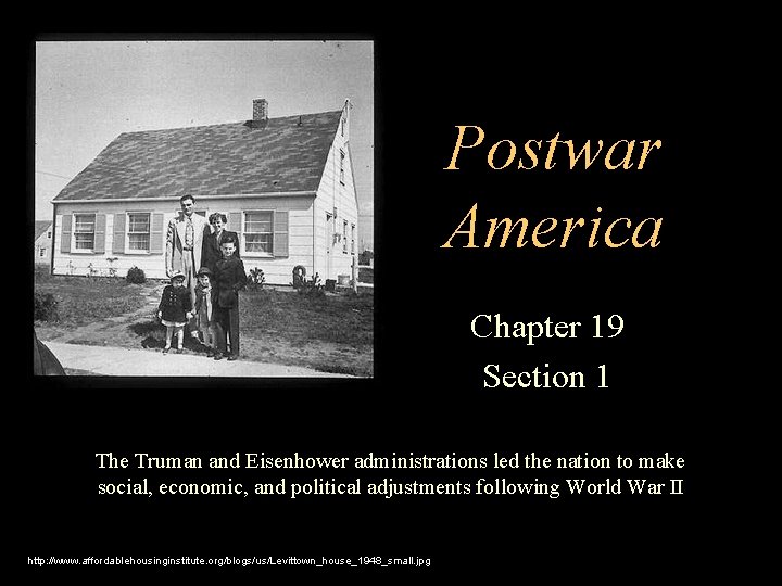 Postwar America Chapter 19 Section 1 The Truman and Eisenhower administrations led the nation