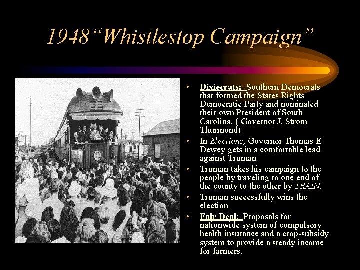 1948“Whistlestop Campaign” • • • Dixiecrats: Southern Democrats that formed the States Rights Democratic