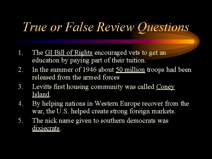 True or False Review Questions 1. 2. 3. 4. 5. The GI Bill of