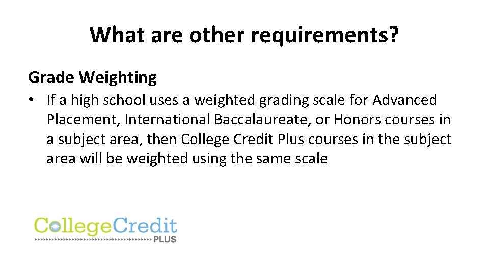 What are other requirements? Grade Weighting • If a high school uses a weighted
