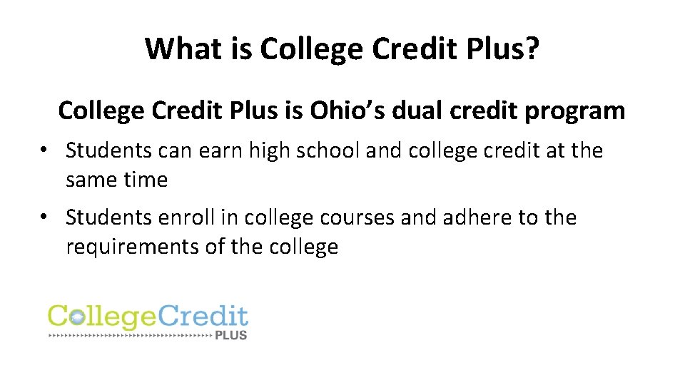 What is College Credit Plus? College Credit Plus is Ohio’s dual credit program •