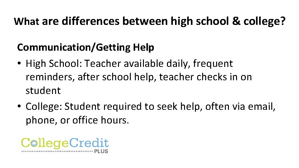 What are differences between high school & college? Communication/Getting Help • High School: Teacher