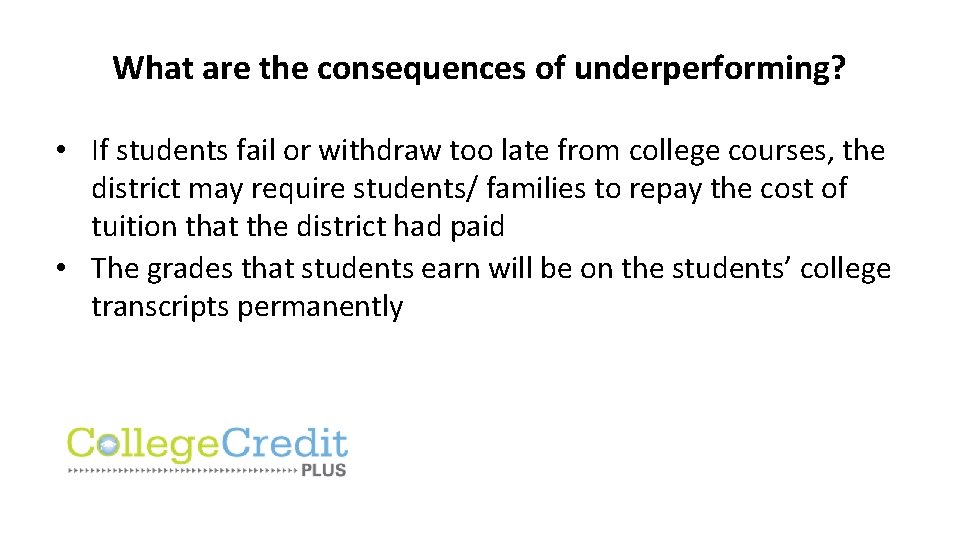 What are the consequences of underperforming? • If students fail or withdraw too late