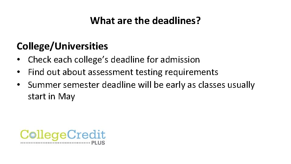 What are the deadlines? College/Universities • Check each college’s deadline for admission • Find