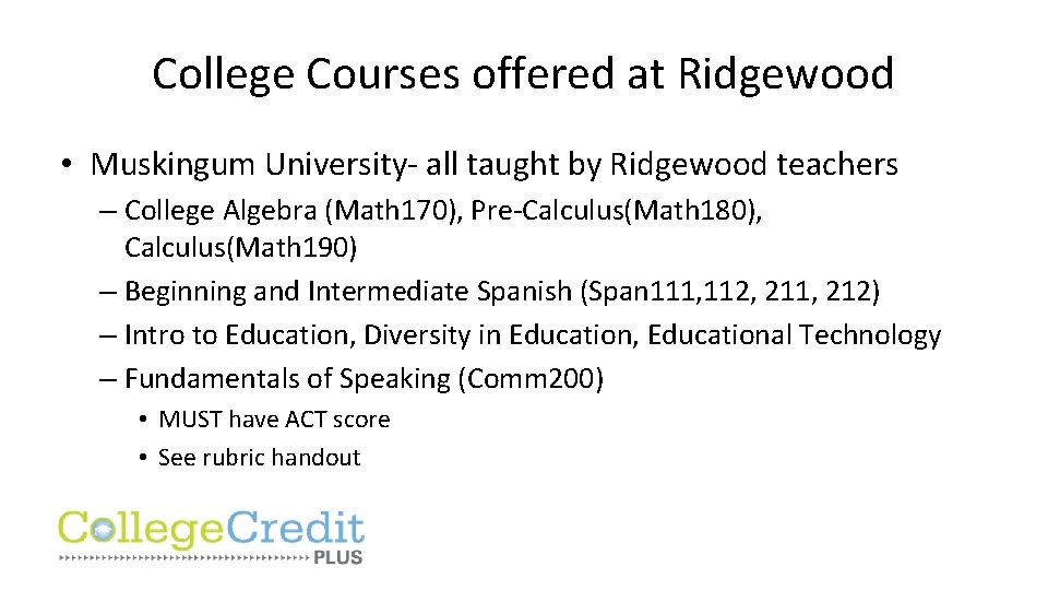 College Courses offered at Ridgewood • Muskingum University- all taught by Ridgewood teachers –