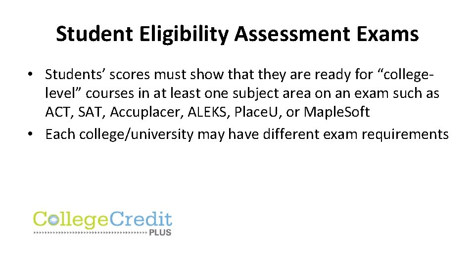 Student Eligibility Assessment Exams • Students’ scores must show that they are ready for