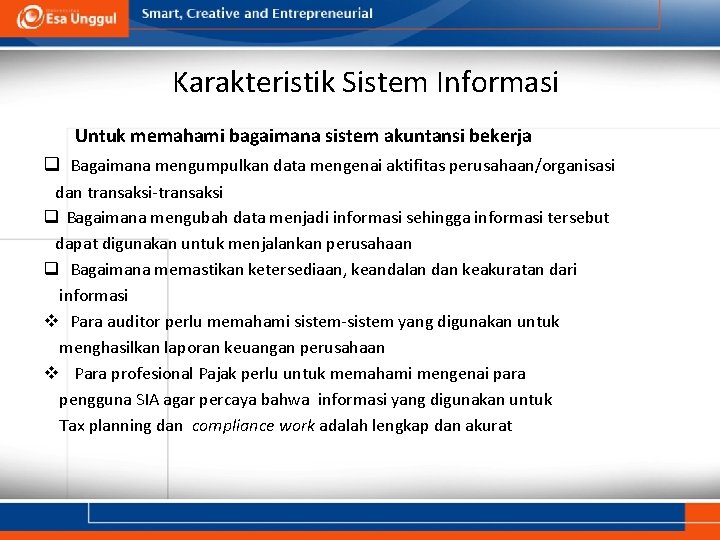 Karakteristik Sistem Informasi Untuk memahami bagaimana sistem akuntansi bekerja q Bagaimana mengumpulkan data mengenai