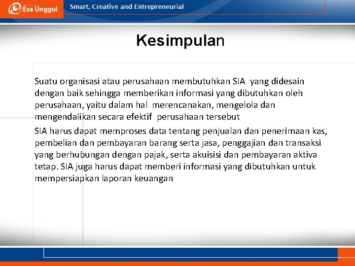 Kesimpulan Suatu organisasi atau perusahaan membutuhkan SIA yang didesain dengan baik sehingga memberikan informasi