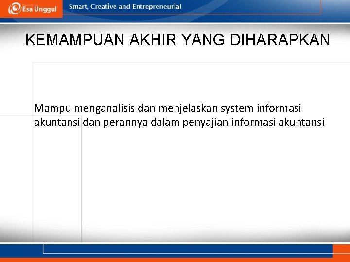 KEMAMPUAN AKHIR YANG DIHARAPKAN Mampu menganalisis dan menjelaskan system informasi akuntansi dan perannya dalam