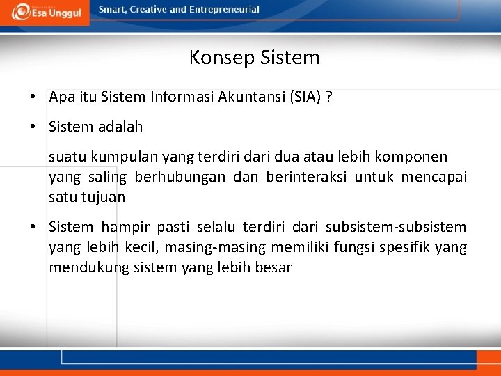 Konsep Sistem • Apa itu Sistem Informasi Akuntansi (SIA) ? • Sistem adalah suatu