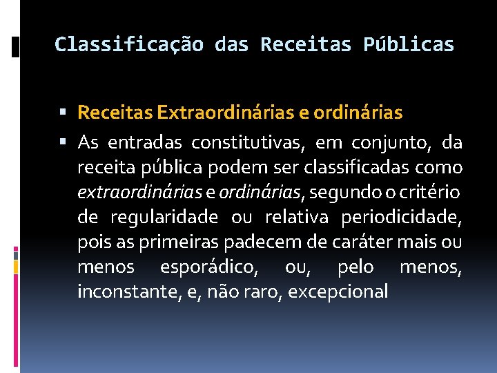 Classificação das Receitas Públicas Receitas Extraordinárias e ordinárias As entradas constitutivas, em conjunto, da