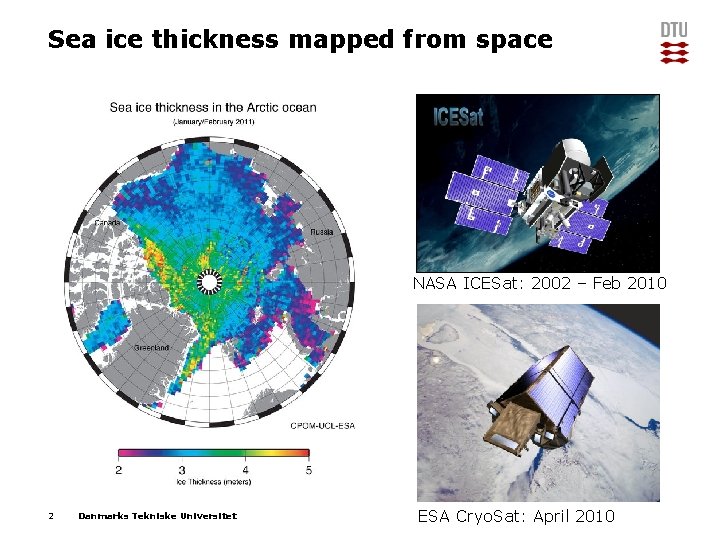 Sea ice thickness mapped from space NASA ICESat: 2002 – Feb 2010 2 Danmarks