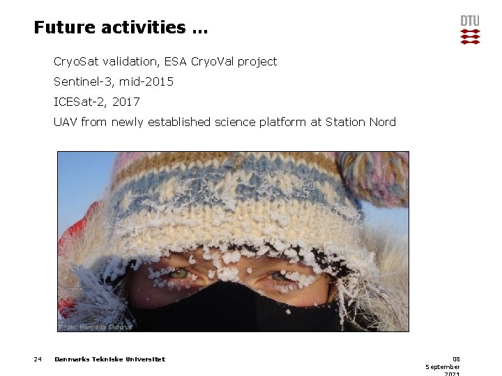 Future activities … Cryo. Sat validation, ESA Cryo. Val project Sentinel-3, mid-2015 ICESat-2, 2017