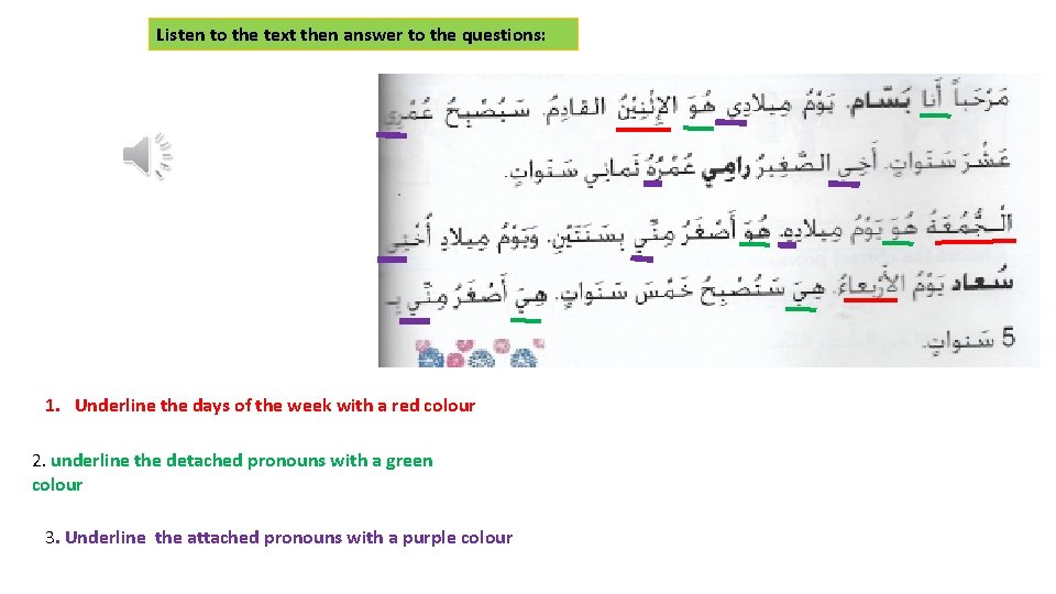 Listen to the text then answer to the questions: 1. Underline the days of