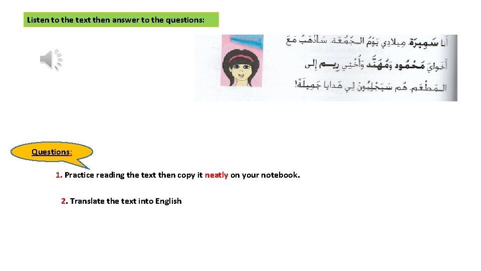 Listen to the text then answer to the questions: Questions: 1. Practice reading the