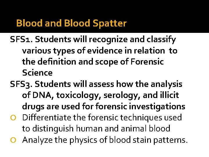 Blood and Blood Spatter SFS 1. Students will recognize and classify various types of