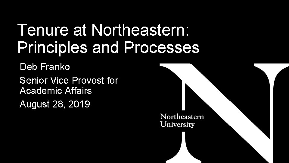 Tenure at Northeastern: Principles and Processes Deb Franko Senior Vice Provost for Academic Affairs