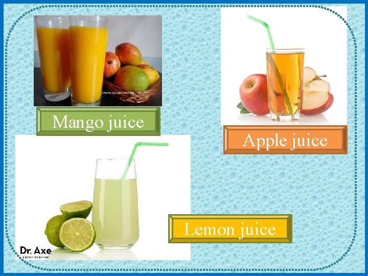 Mango juice Apple juice Lemon juice 