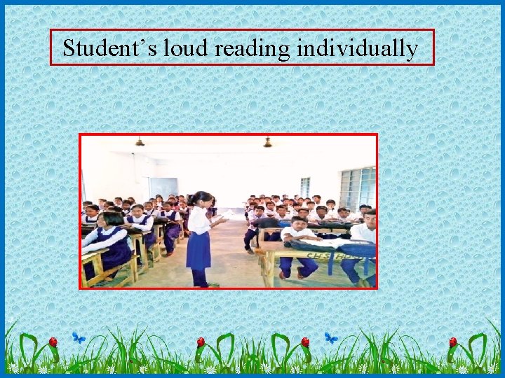 Student’s loud reading individually 