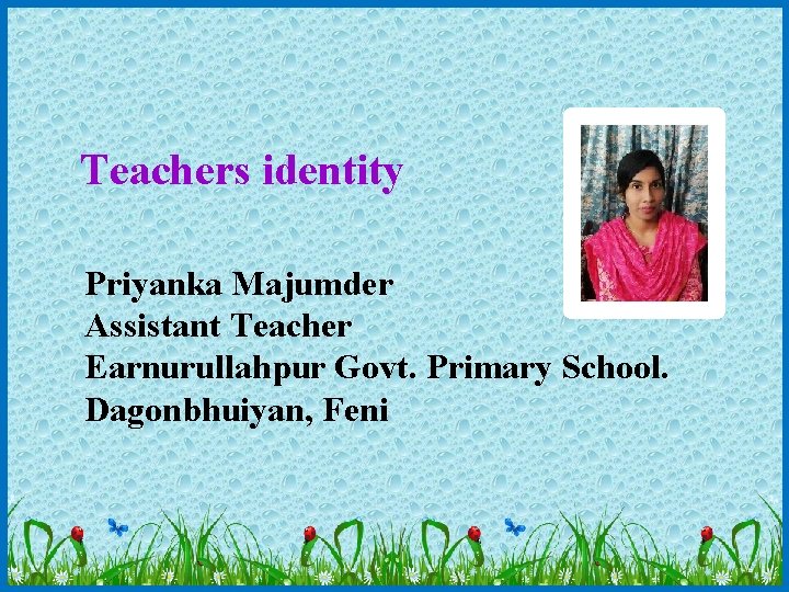 Teachers identity Priyanka Majumder Assistant Teacher Earnurullahpur Govt. Primary School. Dagonbhuiyan, Feni 