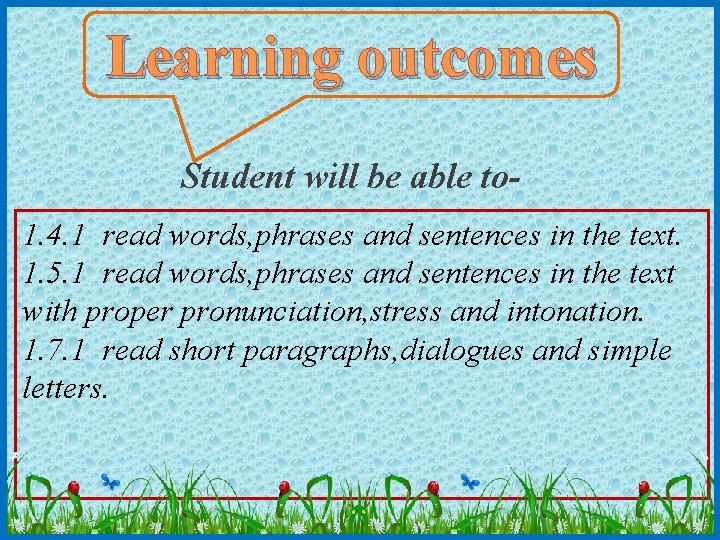 Learning outcomes Student will be able to 1. 4. 1 read words, phrases and