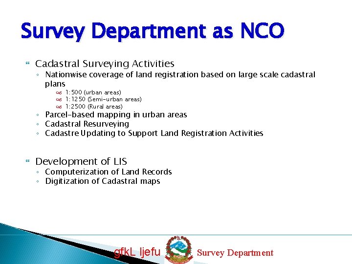 Survey Department as NCO Cadastral Surveying Activities ◦ Nationwise coverage of land registration based