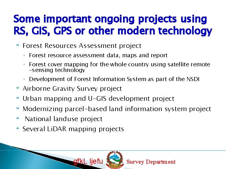 Some important ongoing projects using RS, GIS, GPS or other modern technology Forest Resources