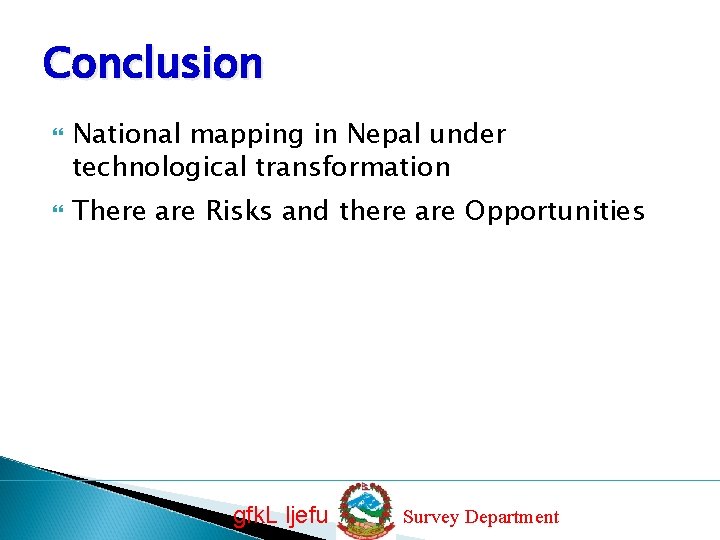Conclusion National mapping in Nepal under technological transformation There are Risks and there are