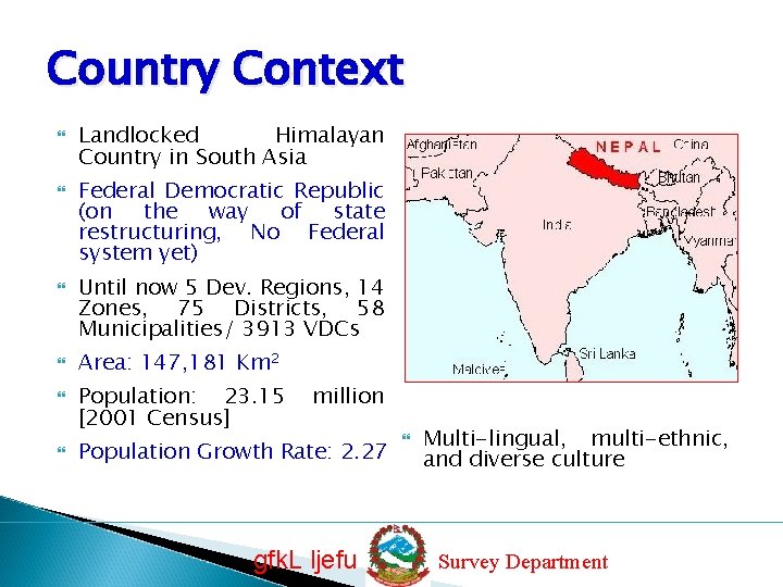 Country Context Landlocked Himalayan Country in South Asia Federal Democratic Republic (on the way