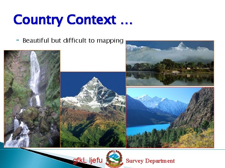Country Context … Beautiful but difficult to mapping gfk. L ljefu Survey Department 