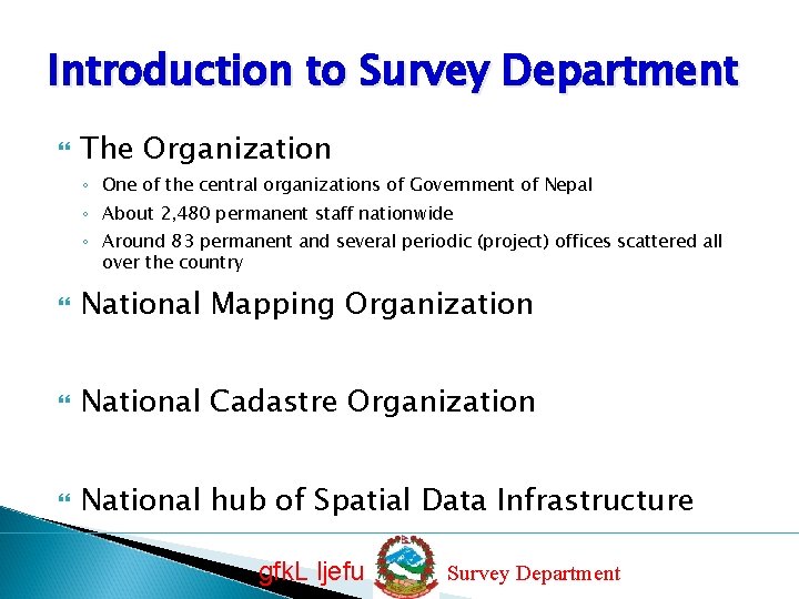 Introduction to Survey Department The Organization ◦ One of the central organizations of Government