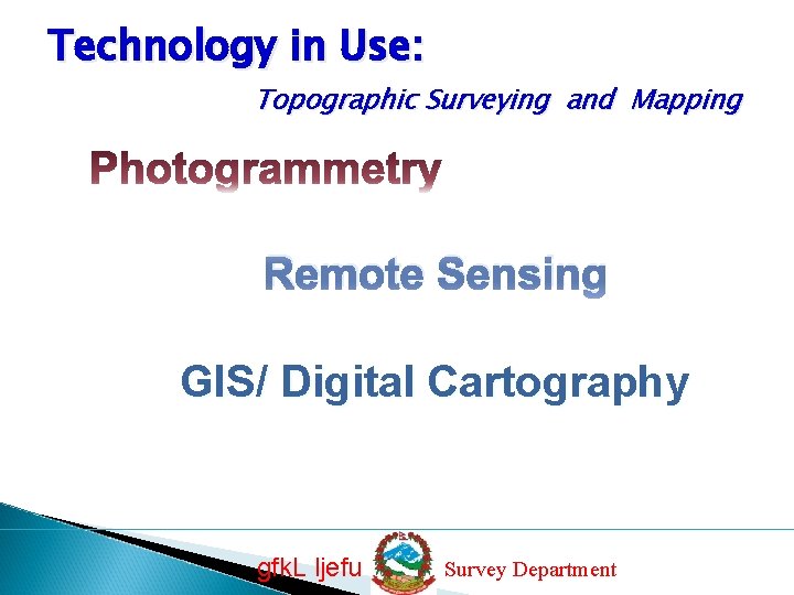 Technology in Use: Topographic Surveying and Mapping Remote Sensing GIS/ Digital Cartography gfk. L