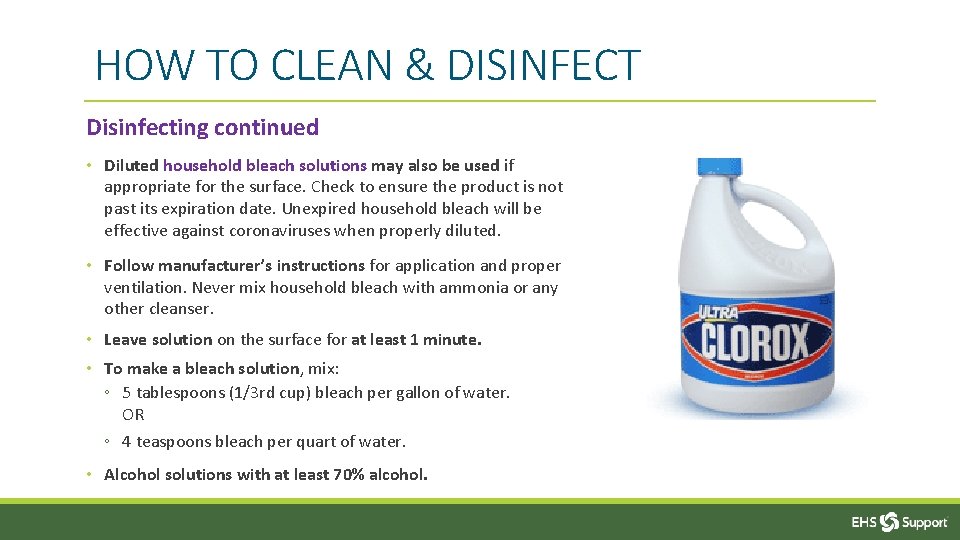 HOW TO CLEAN & DISINFECT Disinfecting continued • Diluted household bleach solutions may also
