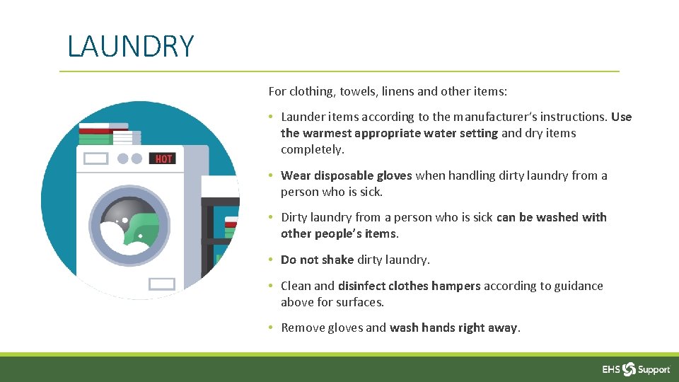 LAUNDRY For clothing, towels, linens and other items: • Launder items according to the