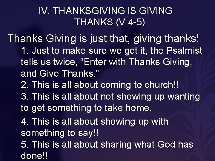 IV. THANKSGIVING IS GIVING THANKS (V 4 -5) Thanks Giving is just that, giving