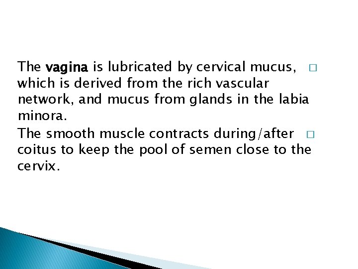 The vagina is lubricated by cervical mucus, � which is derived from the rich