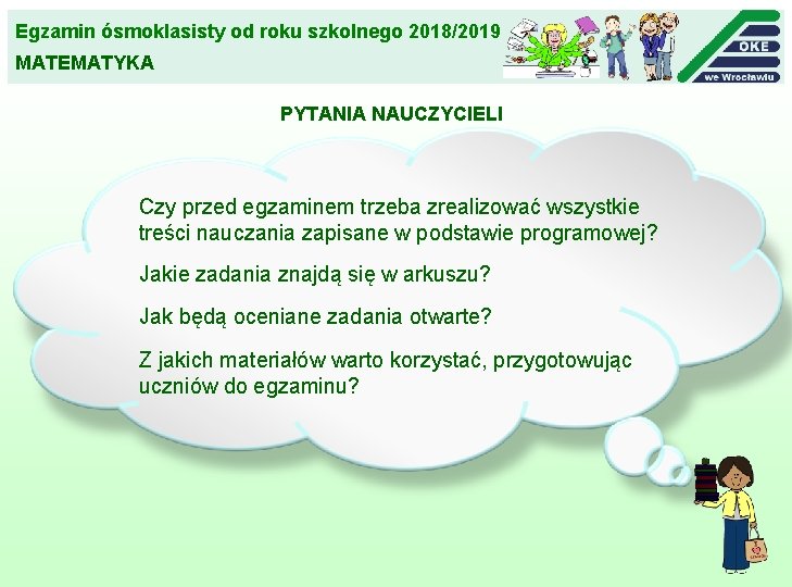 Egzamin ósmoklasisty od roku szkolnego 2018/2019 MATEMATYKA PYTANIA NAUCZYCIELI Czy przed egzaminem trzeba zrealizować