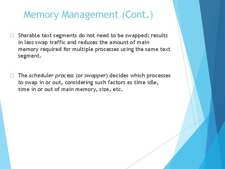 Memory Management (Cont. ) � Sharable text segments do not need to be swapped;